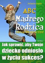 ABC Mądrego Rodzica: Droga do Sukcesu (Wersja elektroniczna (PDF))