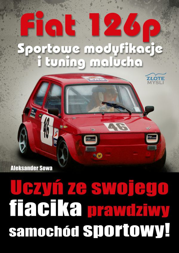 Fiat 126p. Sportowe modyfikacje i tuning malucha (Wersja drukowana)