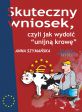 okładka książki Skuteczny wniosek, czyli jak wydoić unijną krowę (Wersja drukowana) książka Skuteczny wniosek, czyli jak wydoić unijną krowę (Wersja drukowana)