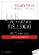 książka Jak o pieniądzach myślą bogaci i dlaczego biedni robią błąd, myśląc inaczej (Wersja drukowana)