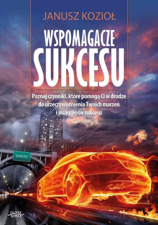 Wspomagacze sukcesu - poznaj czynniki które pomogą Ci w drodze do urzeczywistnienia Twoich marzeń o osiągnięcia sukcesu