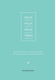 okładka książki Moja Pasja Moją Firmą