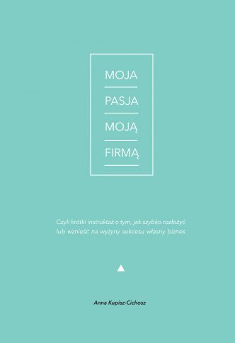 Okładka książka, ebook Moja Pasja Moją Firmą
