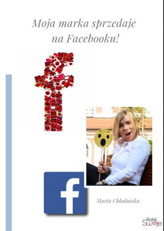 Okładka książka, ebook Moja marka sprzedaje na Facebooku!
