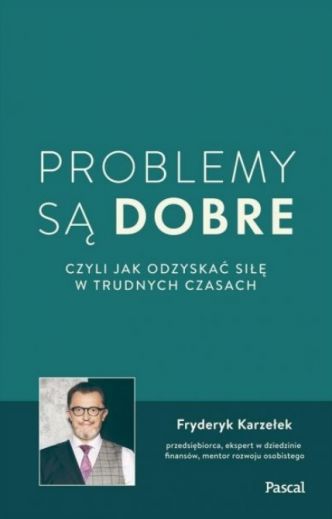 Okładka książka, ebook Problemy są dobre, czyli jak odzyskać siłę w trudnych czasach